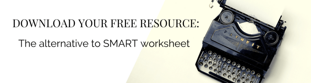 Download your free worksheet alternative to SMART goal setting